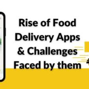 Rise of Food Delivery Apps & Challenges Faced by them
